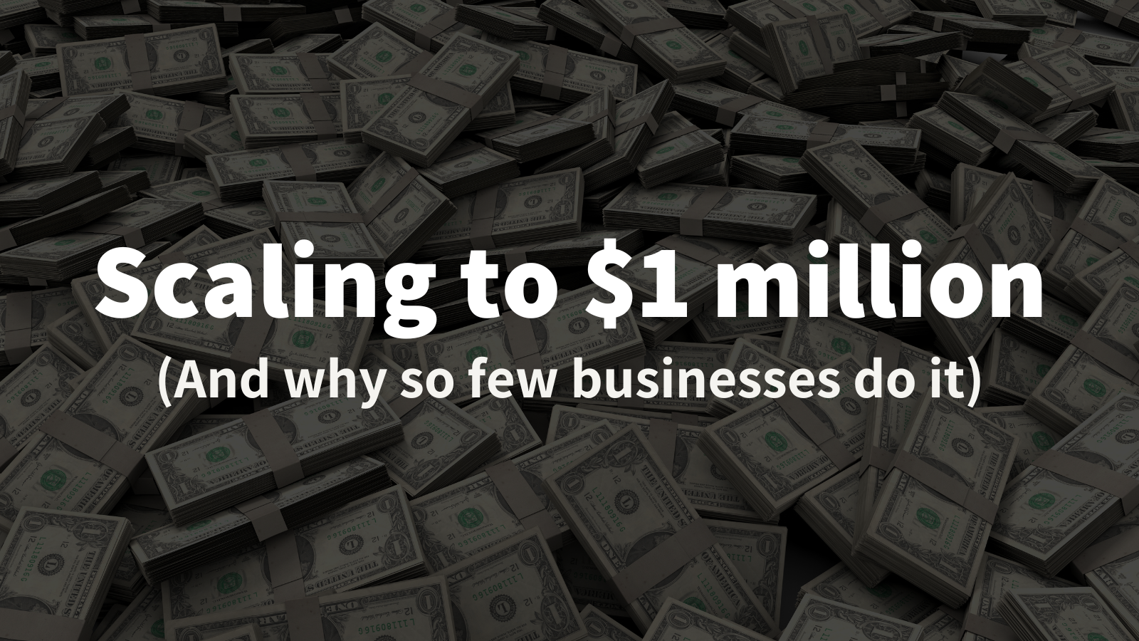 Scaling to $1 million: What You Need to Do to Beat 91% of Businesses