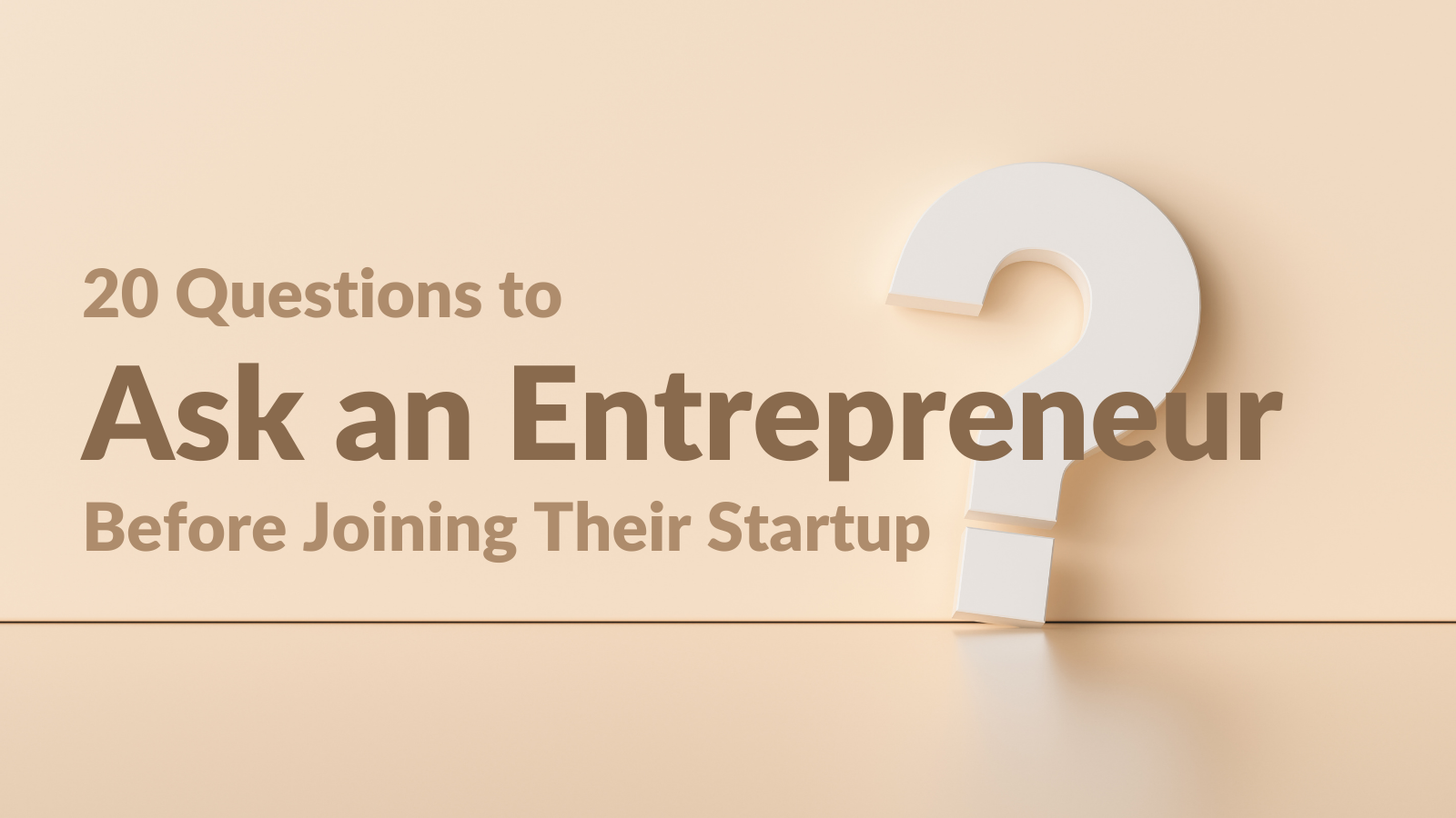 20 Questions to Ask an Entrepreneur Before Joining Their Startup