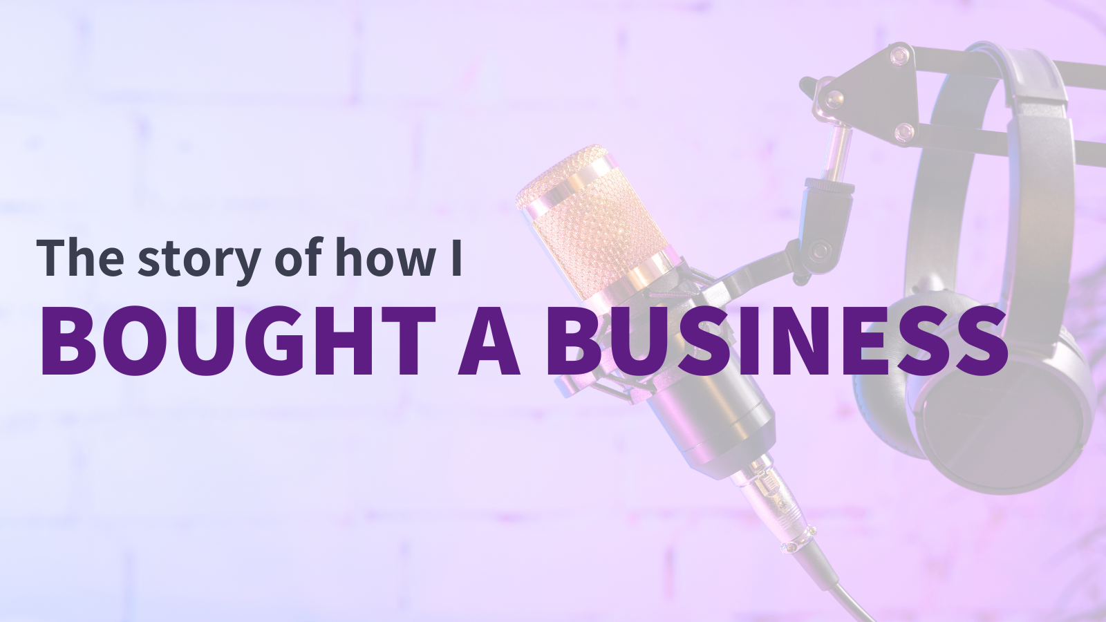 Buying a Business: Acquiring The Podcast Consultant