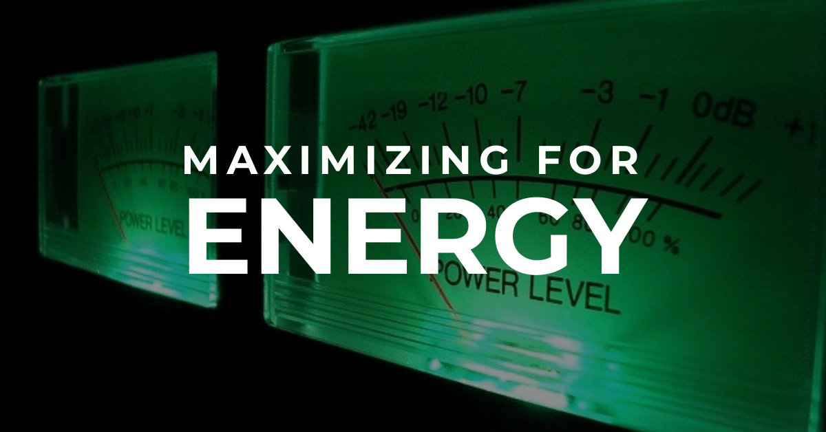 Maximizing for Energy