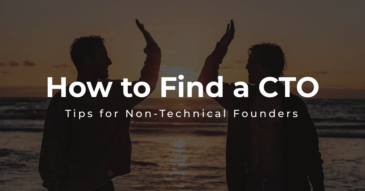 How to Find a CTO: Tips for Non Technical Founders