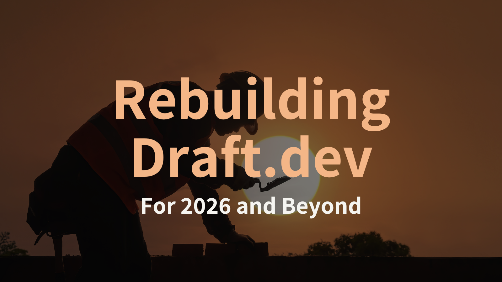 Rebuilding Draft.dev for 2026 and Beyond