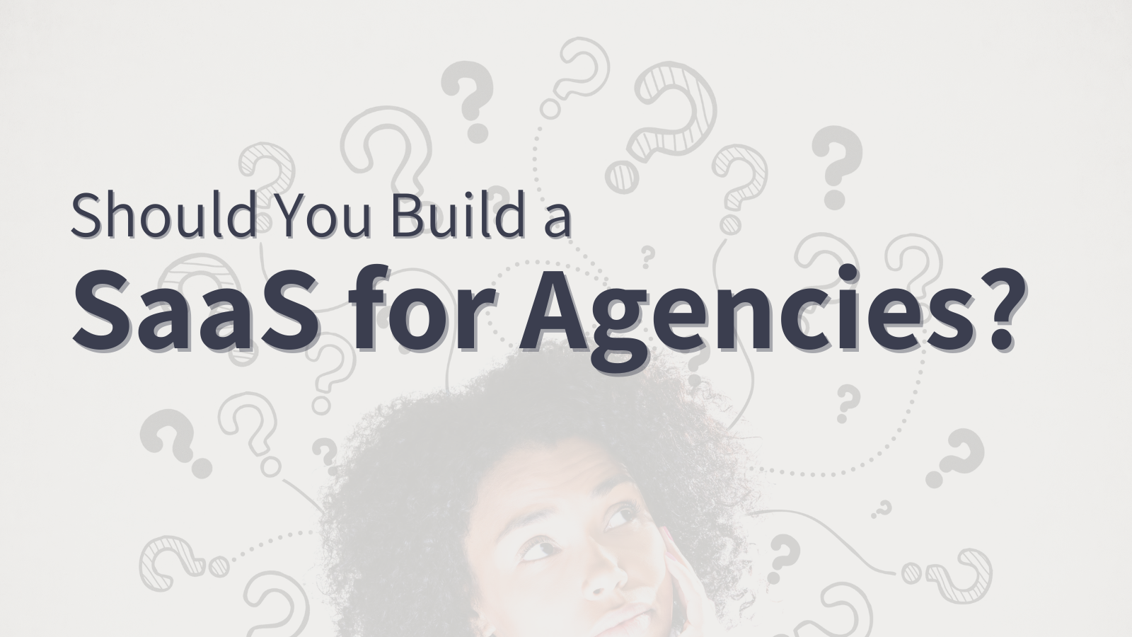 Should You Build a SaaS for Agencies?