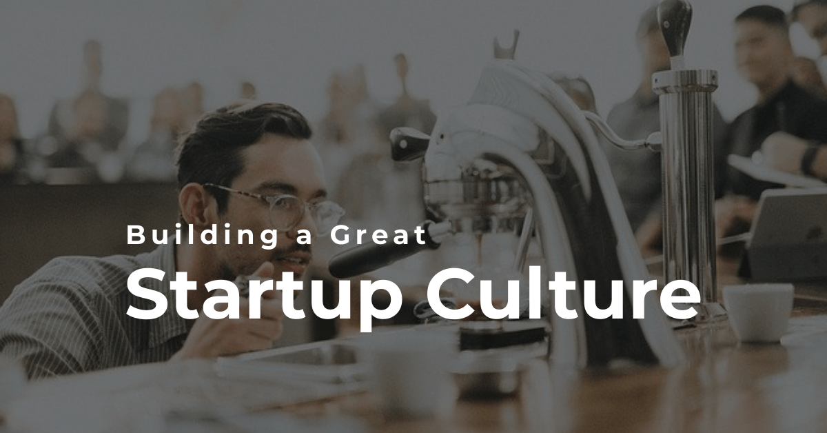 Building a Great Startup Culture