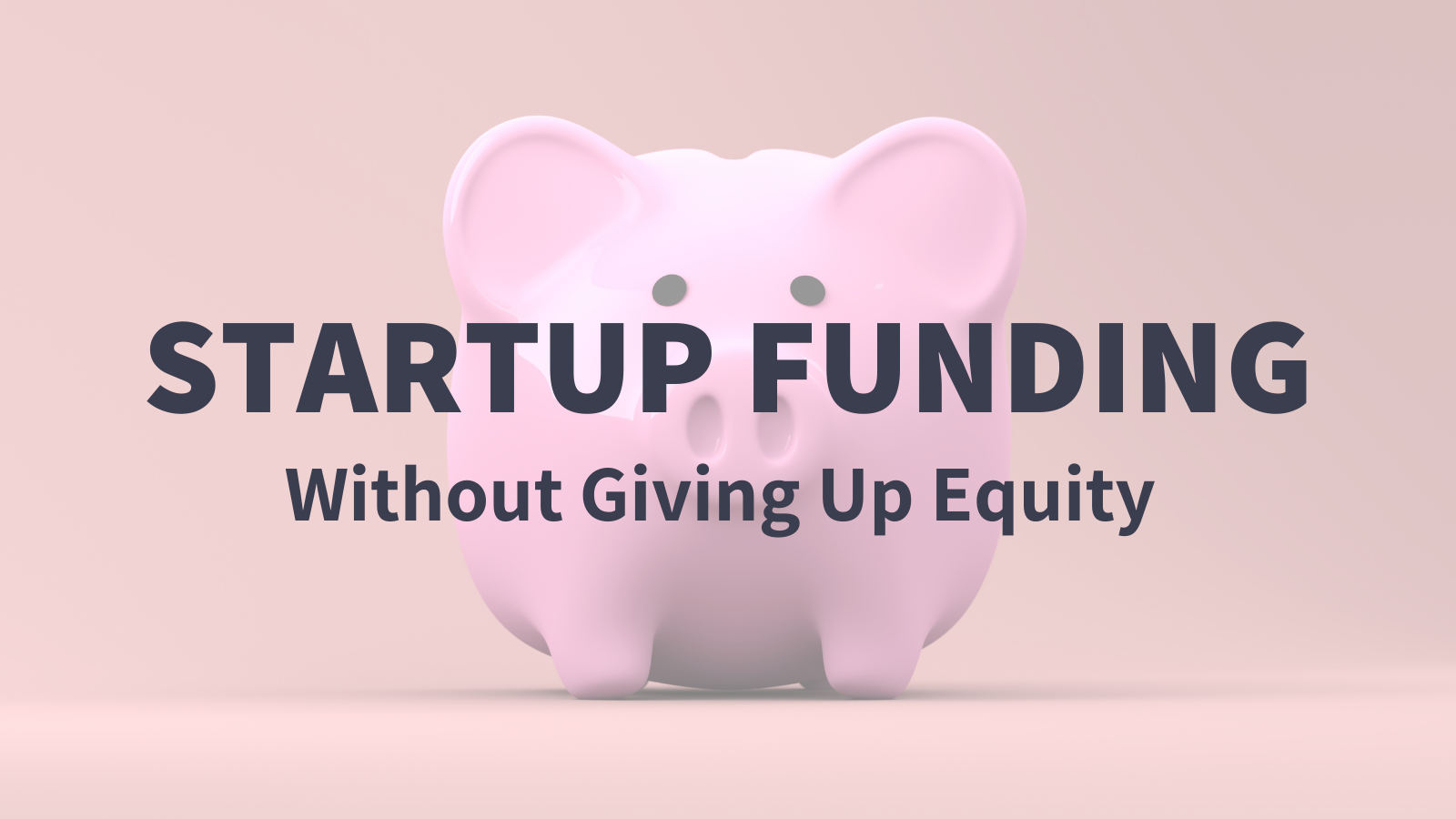 Startup Funding Without Giving Up Equity