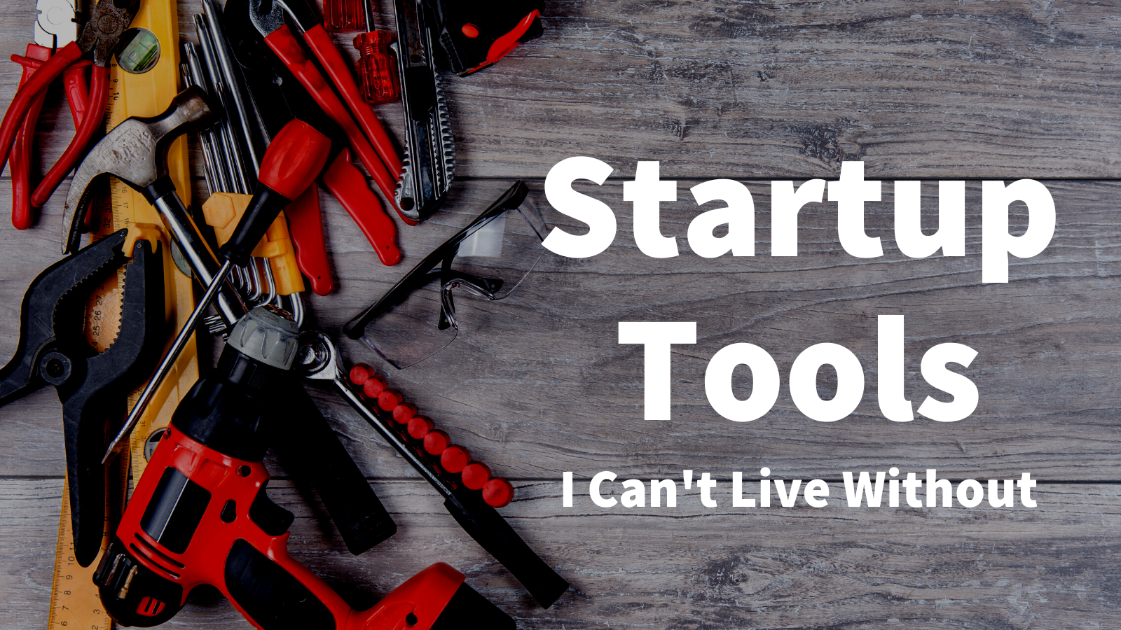 The Startup Tools I Can't Live Without