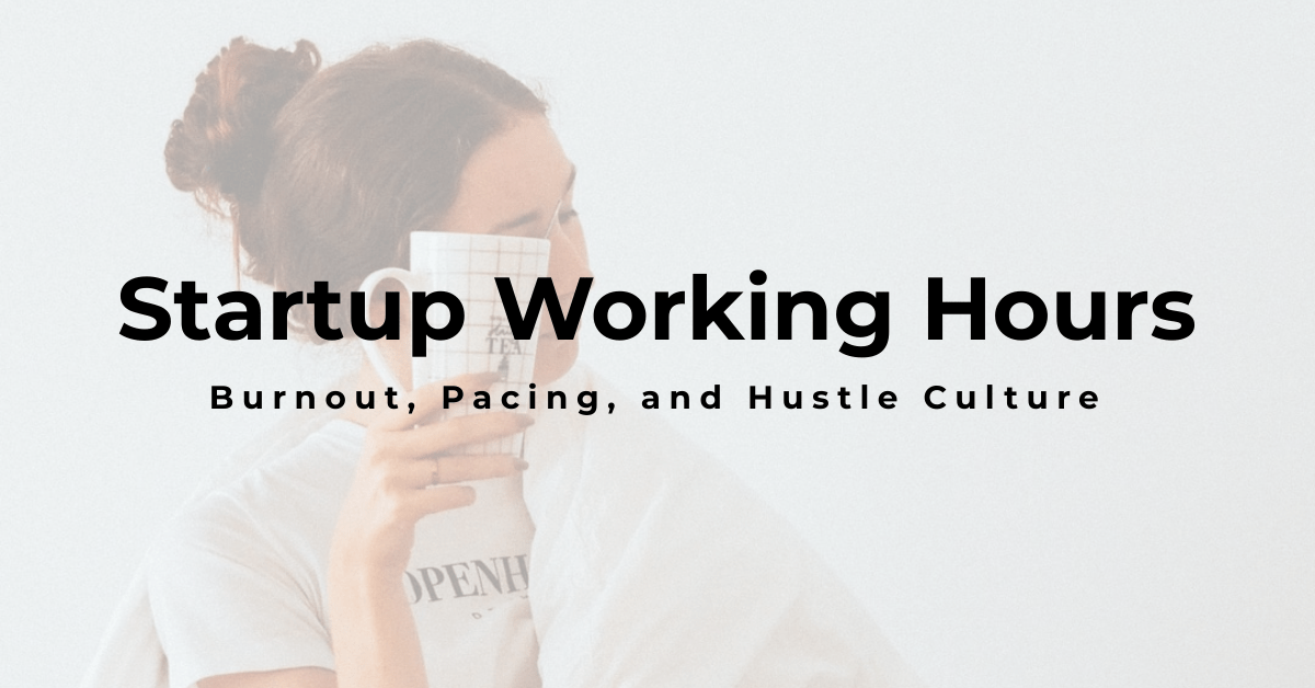 Startup Working Hours: Burnout, Pacing, and Hustle Culture